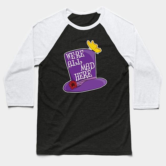 We're All Mad Here - Mad Hatter Hat Baseball T-Shirt by TheInkElephant